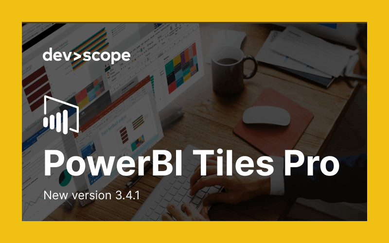PowerBI Tiles Pro 3.4.1 is here: what's new?